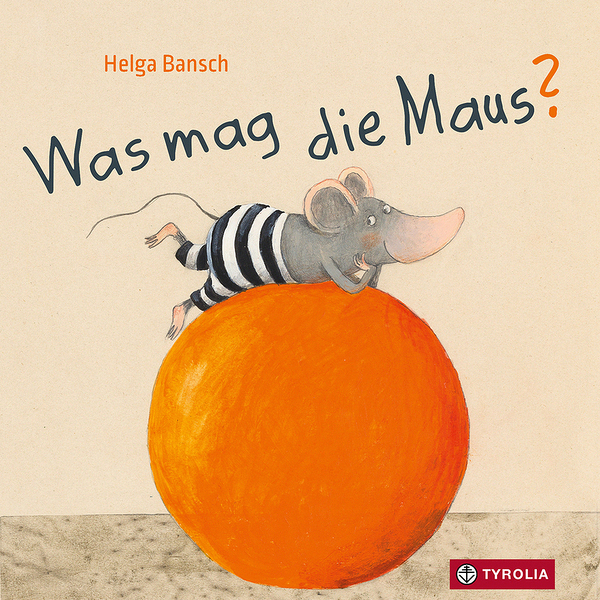 Was mag die Maus / Tyrolia Verlag